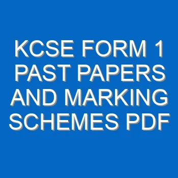 Kcse Form 1 Past Papers And Marking Schemes Pdf 3372