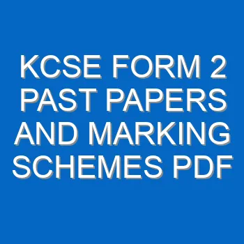 Kcse Form 2 Past Papers And Marking Schemes Pdf 3375