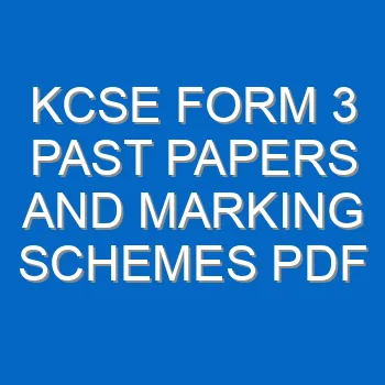 Kcse Form 3 Past Papers And Marking Schemes Pdf 3378