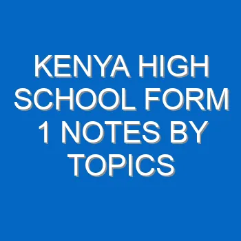 Kenya High School Form 1 Notes By Topics Powerpoint 789