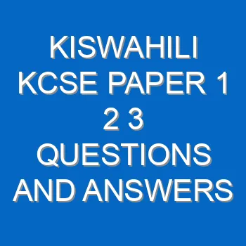 Kiswahili Kcse Paper 1 2 3 Questions And Answers Pdf 3546