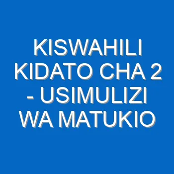 Kiswahili Kidato Cha 2 Usimulizi Wa Matukio 5188