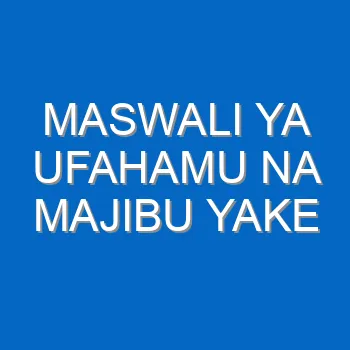 Maswali Ya Ufahamu Na Majibu Yake 1647