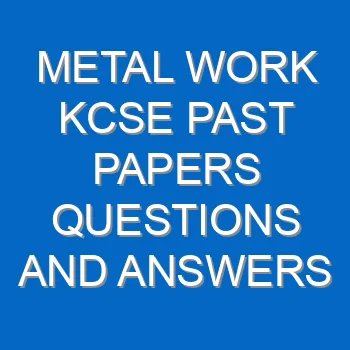 Metal Work Kcse Past Papers Questions And Answers Pdf 3475