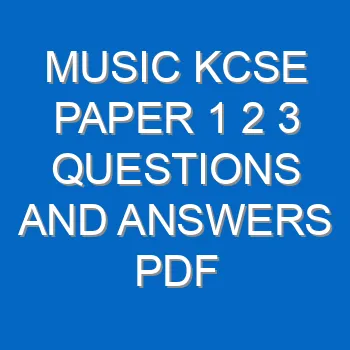 Music Kcse Paper 1 2 3 Questions And Answers Pdf 3553