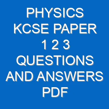 Physics Kcse Paper 1 2 3 Questions And Answers Pdf 3557