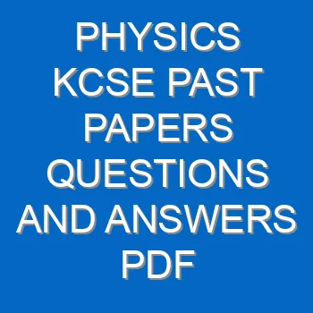 Physics Kcse Past Papers Questions And Answers Pdf 3482