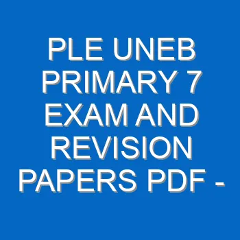 Ple Uneb Primary 7 Exam And Revision Papers Pdf P7 Past Papers Uganda 3747