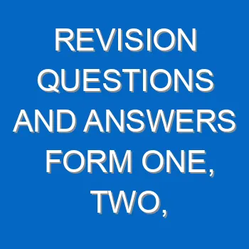 Revision Questions And Answers Form One Two Three Four 4500