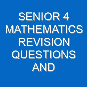 Senior 4 Mathematics Revision Questions And Answers Past Papers Pdf 3820
