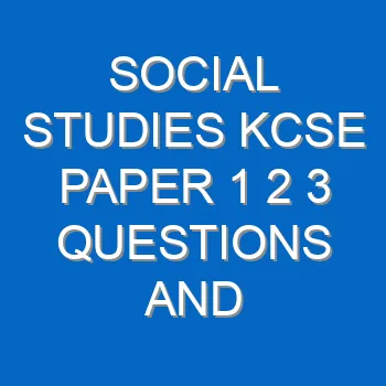 Social Studies Kcse Paper 1 2 3 Questions And Answers Pdf 3560