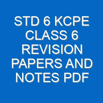 Std 6 Kcpe Class 6 Revision Papers And Notes Pdf 3709