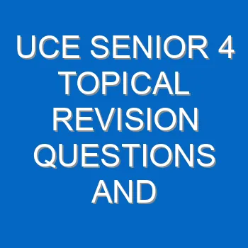 Uce Senior 4 Topical Revision Questions And Answers Past Papers Pdf 3774