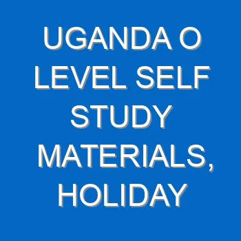 Uganda O Level Self Study Materials Holiday Package 3926