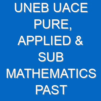 Uneb Uace Pure Applied Sub Mathematics Past Papers Pdf Download 3910