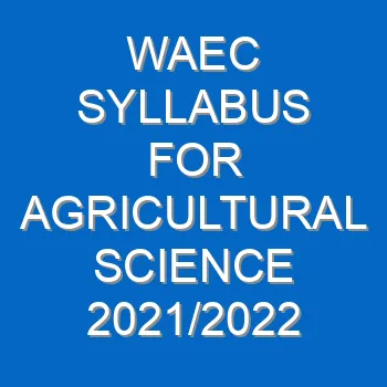 Waec Syllabus For Agricultural Science 2021 2022 Wassce 3937