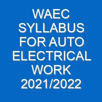 Waec Syllabus For Auto Electrical Work 2021 2022 Wassce 3947