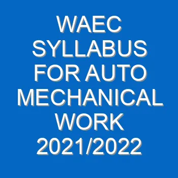 Waec Syllabus For Auto Mechanical Work 2021 2022 Wassce 3949
