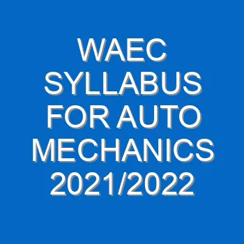 Waec Syllabus For Auto Mechanics 2021 2022 Wassce 3951