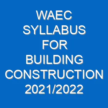 Waec Syllabus For Building Construction 2021 2022 Wassce 3965