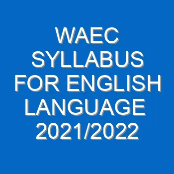 Waec Syllabus For English Language 2021 2022 Wassce 4009
