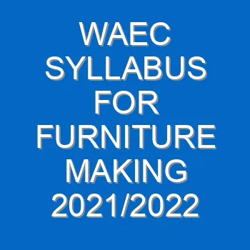 Waec Syllabus For Furniture Making 2021 2022 Wassce 4027