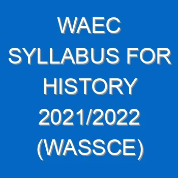 Waec Syllabus For History 2021 2022 Wassce 4053
