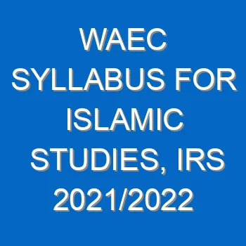 Waec Syllabus For Islamic Studies Irs 2021 2022 Wassce 4069