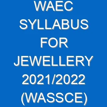 Waec Syllabus For Jewellery 2021 2022 Wassce 4072
