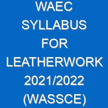 Waec Syllabus For Leatherwork 2021 2022 Wassce 4076