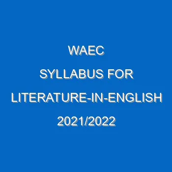 Waec Syllabus For Literature In English 2021 2022 Wassce 4078