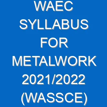 Waec Syllabus For Metalwork 2021 2022 Wassce 4084