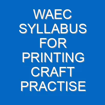 Waec Syllabus For Printing Craft Practise 2021 2022 Wassce 4106