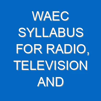 Waec Syllabus For Radio Television And Electronics Works 2021 2022 Wassce 4108