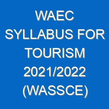 Waec Syllabus For Tourism 2021 2022 Wassce 4128