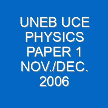 Uneb Uce Physics Paper 1 Nov Dec 2007