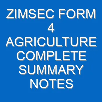 Zimsec Form 4 Agriculture Complete Summary Notes 3 4
